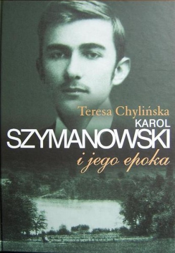 Karol Szymanowski i jego epoka. T. 1 - Teresa Chylińska