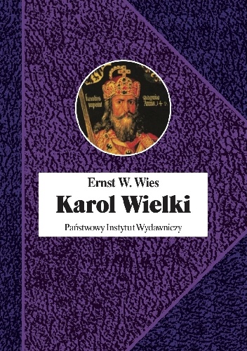 Karol Wielki. Cesarz i święty - Ernst W. Wies