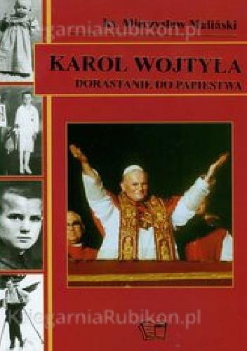 Karol Wojtyła Dorastanie do Papiestwa