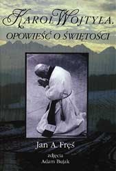 Karol Wojtyła. Opowieść o świętości - Jan Fręś