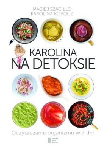 Karolina na detoksie. Oczyszczanie organizmu w 7 dni - Maciej Szaciłło, Karolina Szaciłło