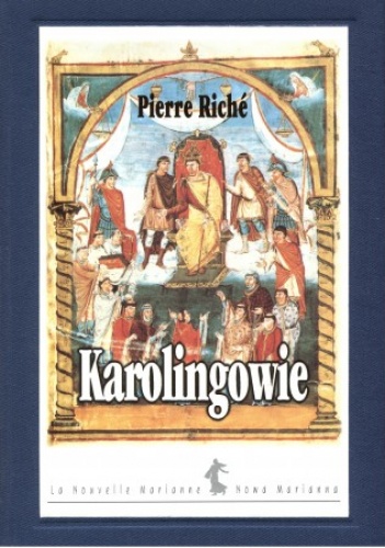 Karolingowie. Ród, który stworzył Europę - Pierre Riché