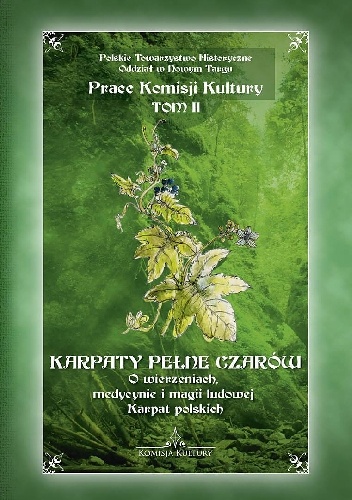 Karpaty pełne czarów. O wierzeniach, medycynie i magii ludowej Karpat polskich - Katarzyna Ceklarz, Robert Kowalski