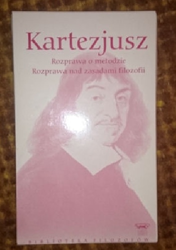 Kartezjusz - rozprawa o metodzie. rozprawa nad zasadami filozofii