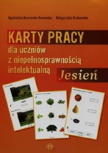 Karty pracy dla uczniów z niepełnosprawnością intelektualną Jesień - Agnieszka Borowska-Kociemba, Małgorzata Krukowska