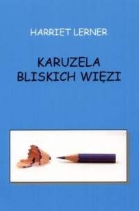 Karuzela bliskich więzi - Harriet Lerner