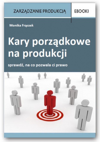 Kary porządkowe na produkcji - Monika Frączek