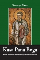 Kasa Pana Boga - Raport ze śledztwa w sprawie majątku Kościoła w Polsce - Seweryn Mosz