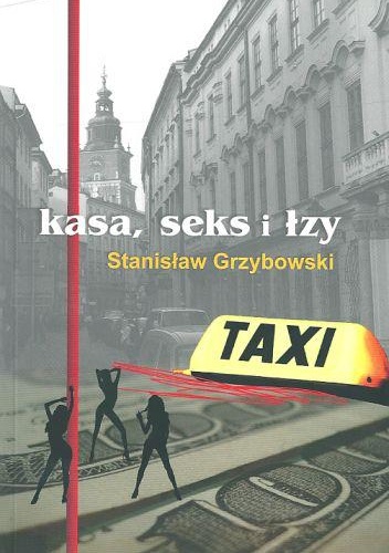 Kasa, sex i łzy - Stanisław Grzybowski