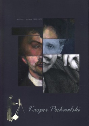 Kasper Pochwalski. Artysta- malarz 1899-1971