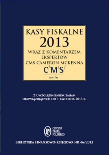 Kasy fiskalne 2013 r, wraz z komentarzem ekspertów CMS Cameron McKenna - Bogdan Świąder
