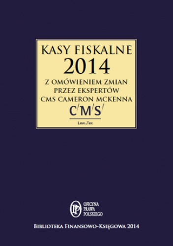 Kasy fiskalne 2014 z omówieniem ekspertów CMS Cameron McKenna - kancelarii CMS cameron McKenna eksperci