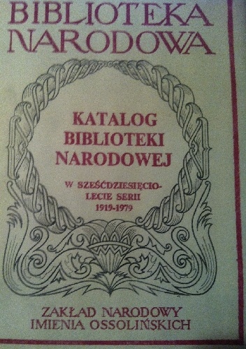 Katalog Biblioteki Narodowej : w sześćdziesięciolecie serii 1919-1979