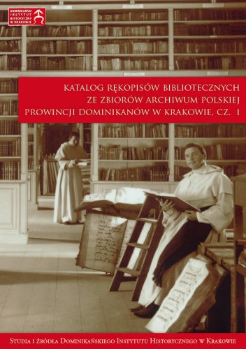 Katalog rękopisów bibliotecznych ze zbiorów archiwum Polskiej Prowincji Dominikanów w Krakowie, cz. I - Anna Markiewicz