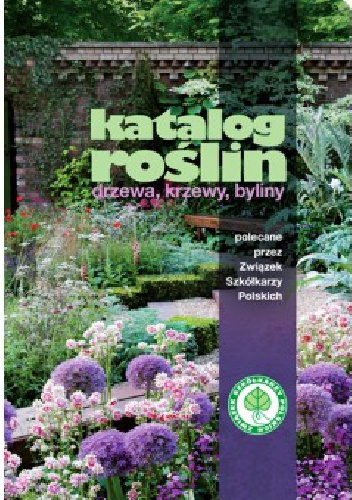 Katalog roślin. Drzewa, krzewy, byliny polecane przez Związek Szkółkarzy Polskich
