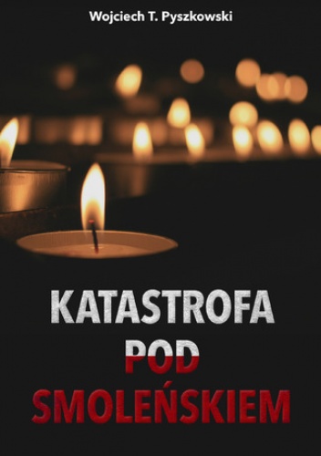 Katastrofa pod Smoleńskiem - T. Pyszkowski Wojciech