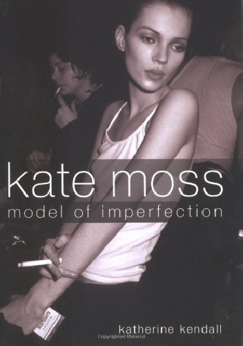 Kate Moss: Model of Imperfection - Katherine Kendall