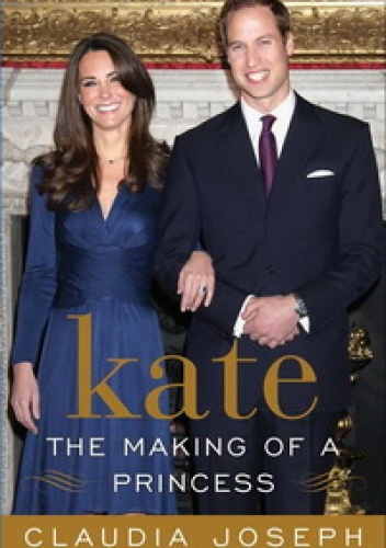 Kate: The Making of a Princess - Claudia Joseph