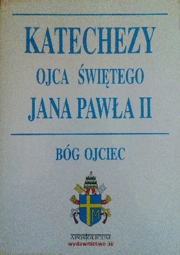 Katechezy Ojca Świętego Jana Pawła II. Bóg Ojciec
