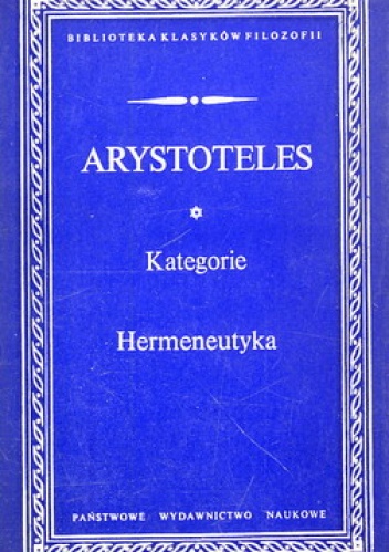 Kategorie. Hermeneutyka. Analityki pierwsze. Analityki wtóre.  Topiki.  O dowodach sofistycznych. - Arystoteles