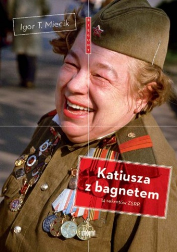 Katiusza z bagnetem. 14 sekretów ZSRR - Igor T. Miecik