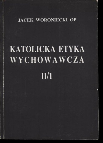 Katolicka Etyka Wychowawcza (t.2/1) - Jacek Woroniecki