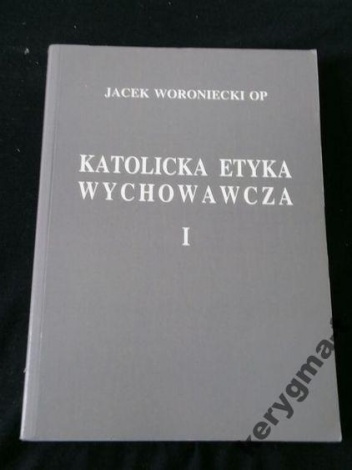Katolicka etyka wychowawcza (tom 1) - Jacek Woroniecki