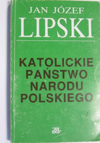 Katolickie Państwo Narodu Polskiego - Jan Józef Lipski