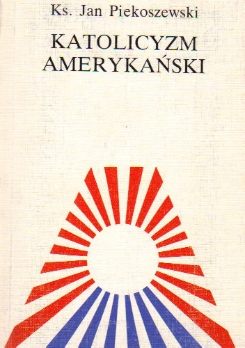 Katolicyzm amerykański - Ks. Jan Piekoszewski