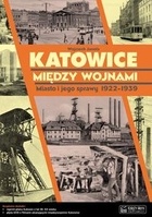 Katowice między wojnami. Miasto i jego sprawy 1922-1939 - Wojciech Janota