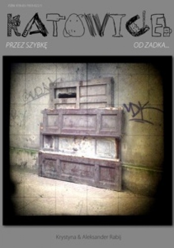 Katowice od zadka...Przez Szybkę - Krystyna & Aleksander Rabij