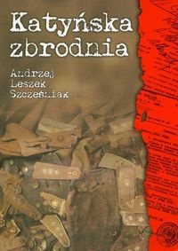 Katyńska zbrodnia - Andrzej Leszek Szcześniak