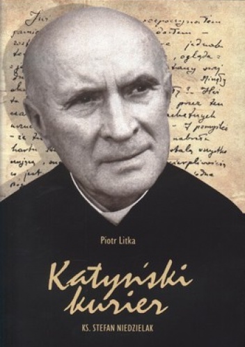 Katyński kurier. Ks. Stefan Niedzielak - Piotr Litka