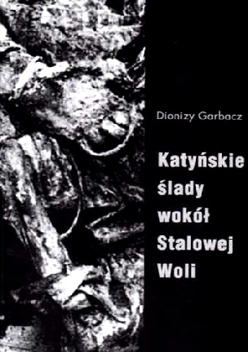 Katyńskie ślady wokół Stalowej Woli - Dionizy Garbacz