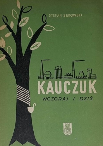 Kauczuk wczoraj i dziś - Stefan Sękowski