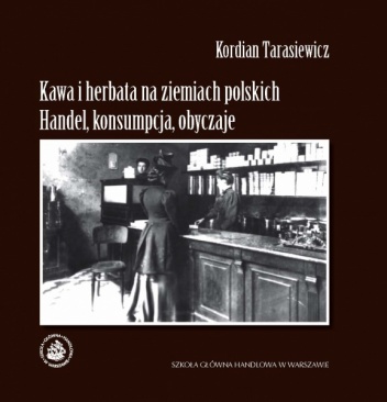 Kawa i herbata na ziemiach polskich - Kordian Tarasiewicz