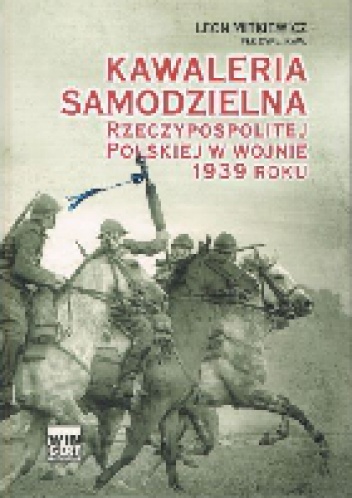 Kawaleria samodzielna Rzeczypospolitej Polskiej w wojnie 1939 roku - Leon Mitkiewicz