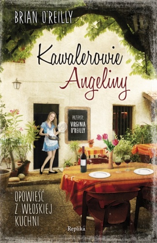 Kawalerowie Angeliny. Opowieść z włoskiej kuchni - Brian O'Reilly