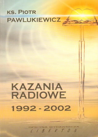 Kazania radiowe 1992 - 2002 - Ks. Piotr Pawlukiewicz