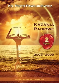 Kazania radiowe. Tom 2 (2003-2009). - Ks. Piotr Pawlukiewicz
