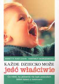 Każde dziecko może jeść właściwie - Annette Kast-Zahn,  Hartmut Morgenroth