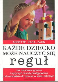 Każde dziecko może nauczyć się reguł - Annette Kast-Zahn