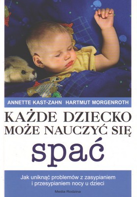 Każde dziecko może nauczyć się spać - Annette Kast-Zahn,  Hartmut Morgenroth
