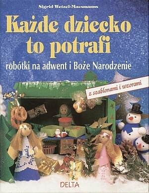 Każde dziecko to potrafi robótki na Adwent i Boże Narodzenie - Sigrid Wetzel-Maesmanns