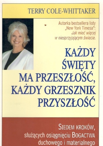 Każdy święty ma przeszłość, każdy grzesznik przyszłość - Terry Cole-Whittaker Cole-Whittaker