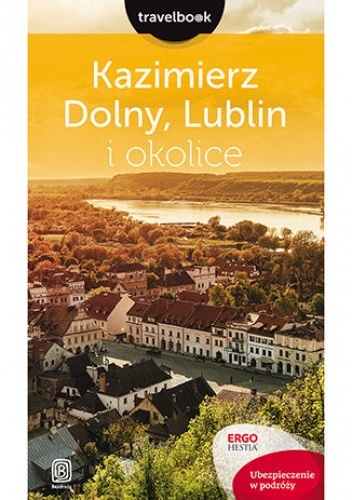 Kazimierz Dolny, Lublin i okolice. Travelbook. Wydanie 1 - Bodnari Magdalena