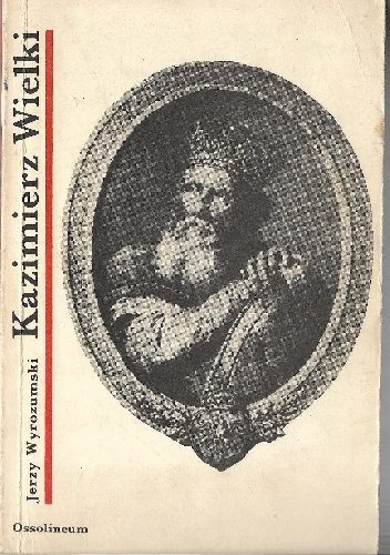 Kazimierz Wieki - Jerzy Wyrozumski