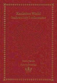 Kazimierz Wielki - budowniczy i reformator - praca zbiorowa