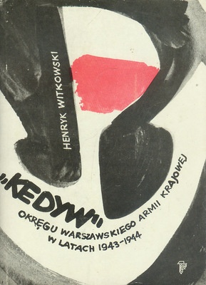 "Kedyw" Okręgu Warszawskiego Armii Krajowej w latach 1943-1944 - Henryk Witkowski