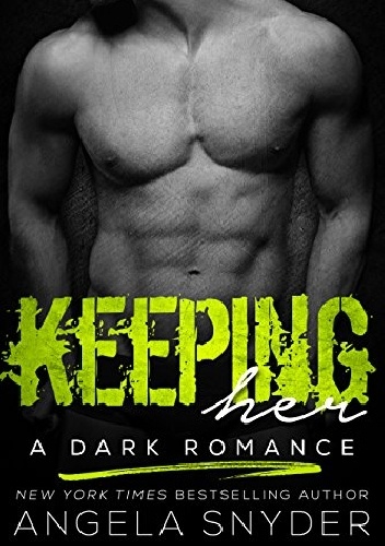 Keeping Her: A Dark Romance - Angela Snyder